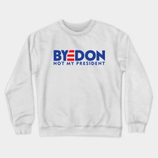 BYEDON - NOT MY PRESIDENT Crewneck Sweatshirt